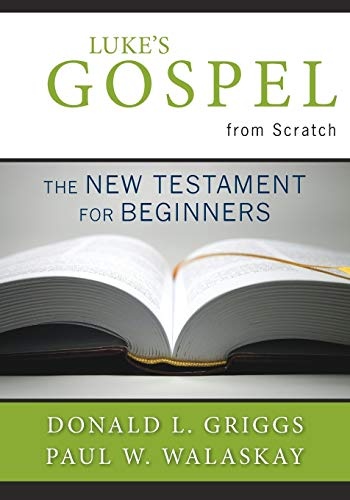 Luke's Gospel from Scratch: The New Testament for Beginners (The Bible from Scratch)