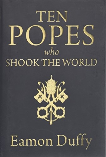 Ten Popes Who Shook the World