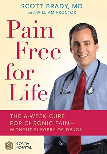 Pain Free for Life: The 6-Week Cure for Chronic Pain--Without Surgery or Drugs