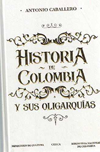 Historia de Colombia y sus oligarquÃ­as (Spanish Edition)