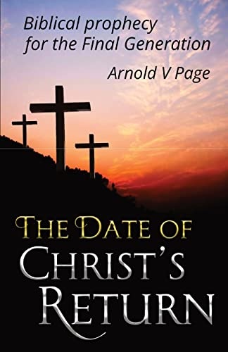 The Date of Christ's Return: Biblical prophecy for the Final Generation
