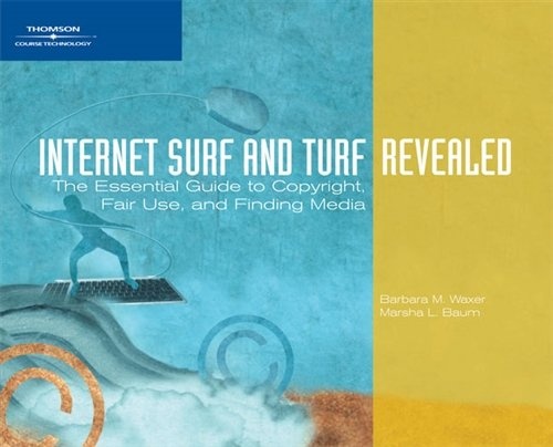 Internet Surf and Turf-Revealed: The Essential Guide to Copyright, Fair Use, and Finding Media (Available Titles Skills Assessment Manager (SAM) - Office 2010)