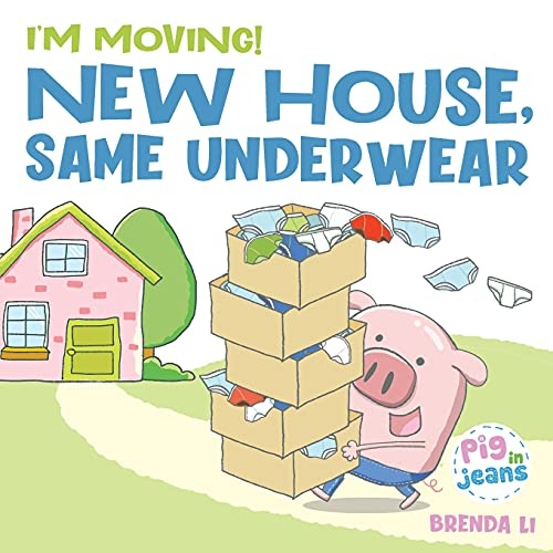 New House, Same Underwear: A story to help kids feel excited about moving (Pig In Jeans)