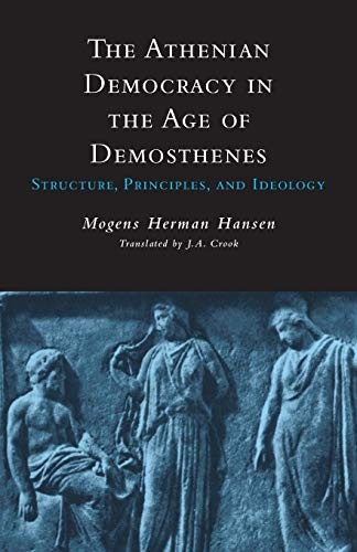 The Athenian Democracy in the Age of Demosthenes: Structure, Principles ...