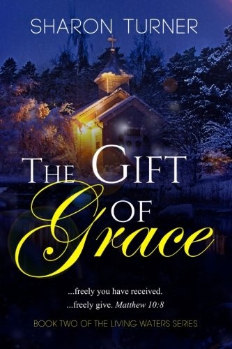 The Gift of Grace: Matthew 10:8 ...freely you have received; freely give. (Living Waters) (Volume 2)