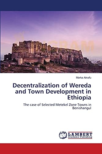 Decentralization of Wereda and Town Development in Ethiopia: The case of Selected Metekel Zone Towns in Benishangul