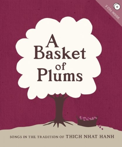 A Basket of Plums: Songs in the Tradition of Thich Nhat Hanh