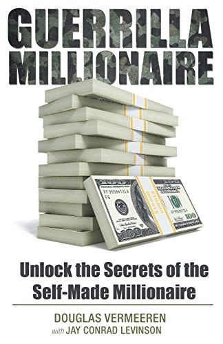 Guerrilla Millionaire: Unlock the Secrets of the Self-Made Millionaire