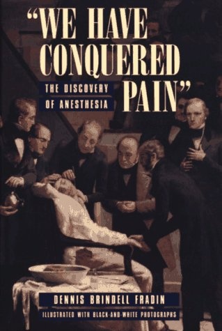 We Have Conquered Pain: The Discovery of Anesthesia