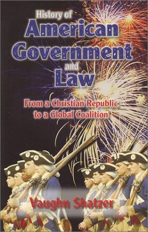 History of American Government and Law: From a Christian Republic to a Global Coalition