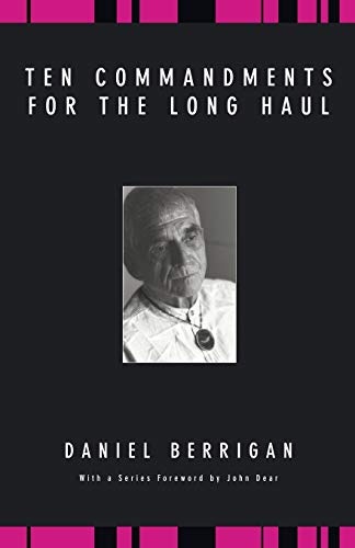 Ten Commandments for the Long Haul (Daniel Berrigan Reprint)