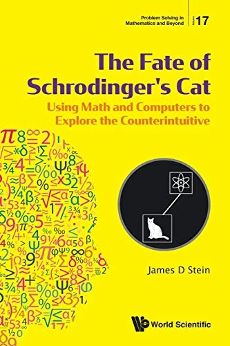 The Fate of Schrodinger's Cat: Using Math and Computers to Explore the Counterintuitive (Problem Solving in Mathematics and Beyond)