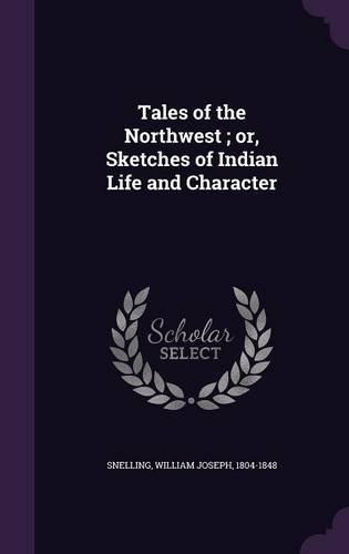 Tales of the Northwest ; or, Sketches of Indian Life and Character