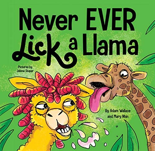 Never EVER Lick a Llama: A Funny, Rhyming Read Aloud Story Kid's Picture Book
