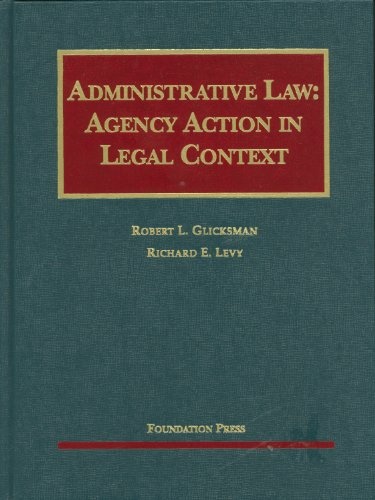 Administrative Law: Agency Action in Legal Context (University Casebook Series)