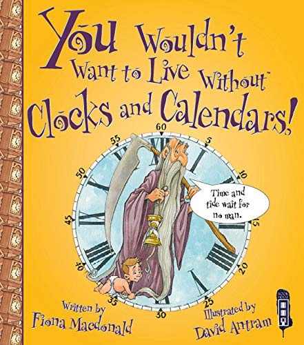 You Wouldn't Want to Live Without Clocks and Calendars