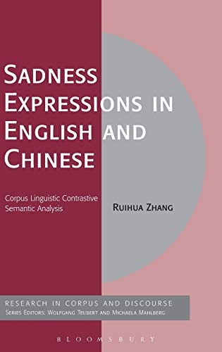 Sadness Expressions in English and Chinese: Corpus Linguistic Contrastive Semantic Analysis (Corpus and Discourse)