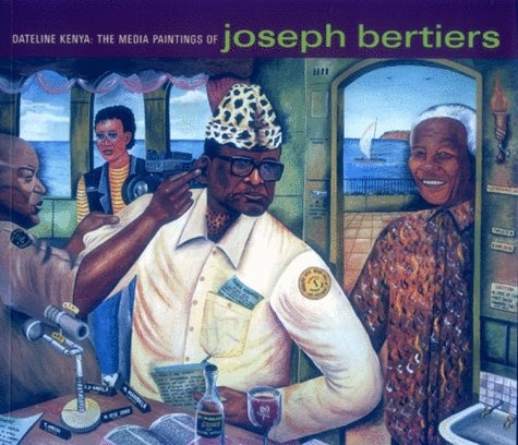 Dateline Kenya: The Media Paintings of Joseph Bertiers