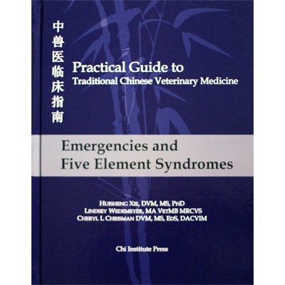 Practical Guide to TCVM, Vol. 1: Emergencies and Five Element Syndromes