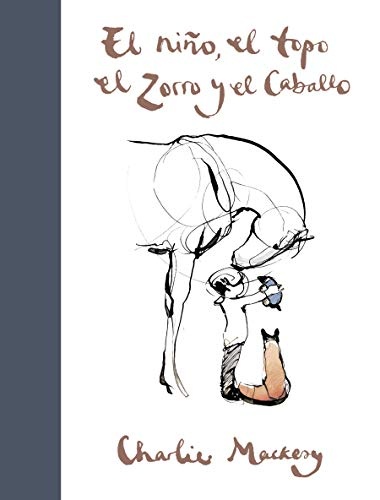 El niÃ±o, el topo, el zorro y el caballo / The Boy, the Mole, the Fox and the Horse (Spanish Edition)