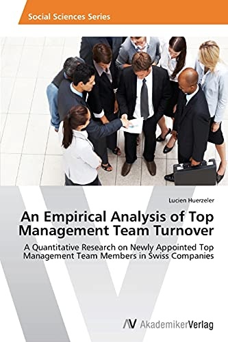 An Empirical Analysis of Top Management Team Turnover: A Quantitative Research on Newly Appointed Top Management Team Members in Swiss Companies