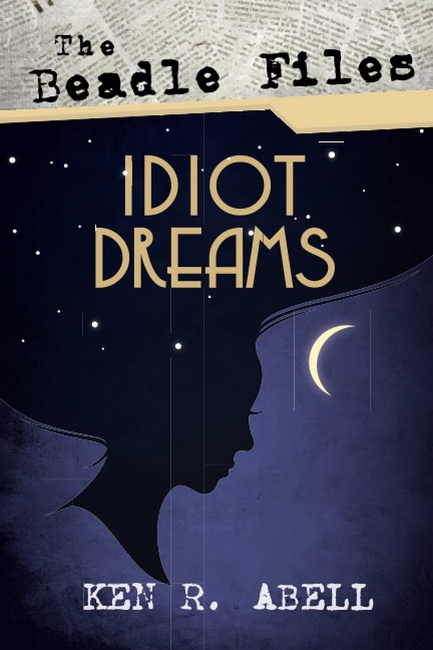 The Beadle Files: Idiot Dreams