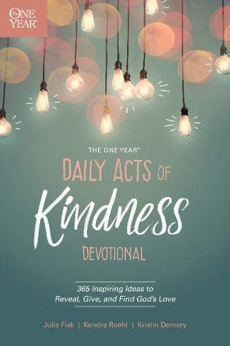 The One Year Daily Acts of Kindness Devotional: 365 Inspiring Ideas to Reveal, Give, and Find Godâs Love