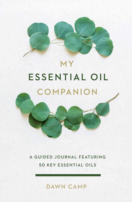 My Essential Oil Companion: A Guided Journal Featuring 50 Key Essential Oils