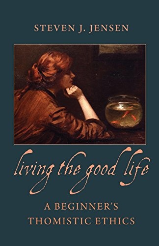 Living the Good Life: A Beginner's Thomistic Ethics
