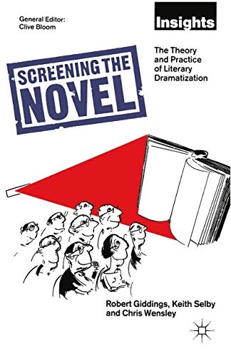 Screening The Novel: The Theory And Practice Of Literary Dramatization