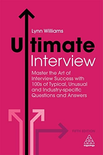 Ultimate Interview: Master the Art of Interview Success with 100s of Typical, Unusual and Industry-specific Questions and Answers (Ultimate Series)