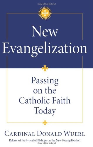 New Evangelization: Passing on the Catholic Faith Today