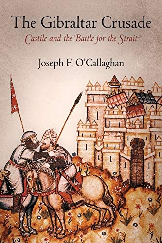 The Gibraltar Crusade: Castile and the Battle for the Strait (The Middle Ages Series)