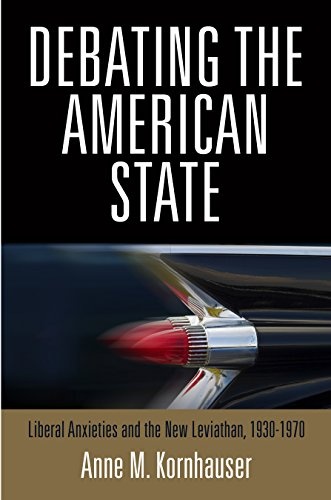Debating the American State: Liberal Anxieties and the New Leviathan, 1930-1970