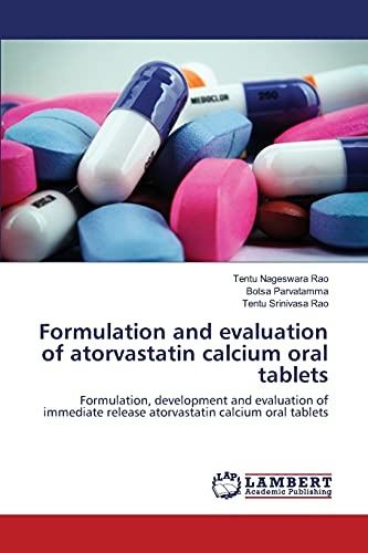 Formulation and evaluation of atorvastatin calcium oral tablets: Formulation, development and evaluation of immediate release atorvastatin calcium oral tablets