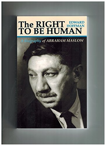 The Right To Be Human: A Biography of Abraham Maslow