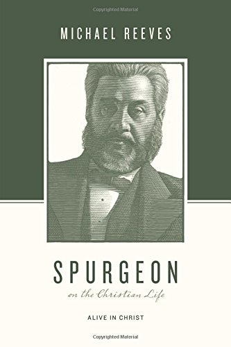 Spurgeon on the Christian Life: Alive in Christ (Theologians on the Christian Life)