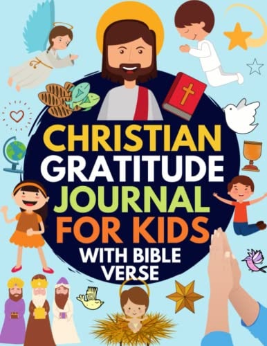 Christian Gratitude Journal for Kids: Daily Journal with Bible Verses and Writing Prompts (Bible Gratitude Journal for Boys & Girls)