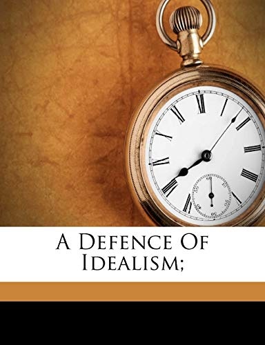 A Defence Of Idealism;