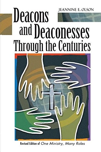 Deacons and Deaconesses Through the Centuries