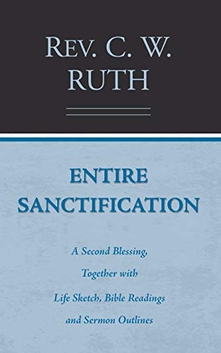 Entire Sanctification: A Second Blessing, together with Life Sketch, Bible Readings, and Sermon Outlines