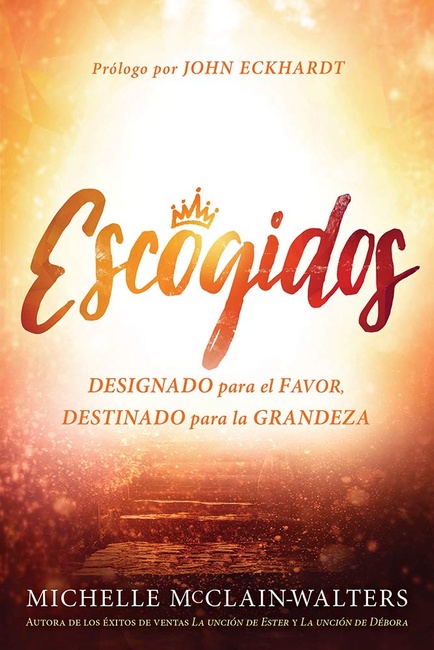 Escogidos: Designado para el FAVOR, DESTINADO para la GRANDEZA (Spanish Edition)