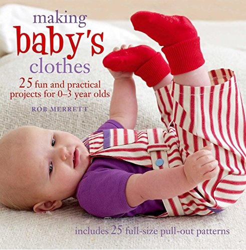 Making Baby's Clothes: 25 fun and practical projects for 0â3 year olds
