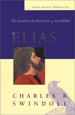 Elias: Un Hombre de Heroismo y Humildad (Spanish Edition) (Grandes Vidas de la Palabra de Dios)