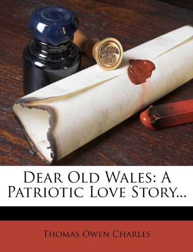 Dear Old Wales: A Patriotic Love Story...