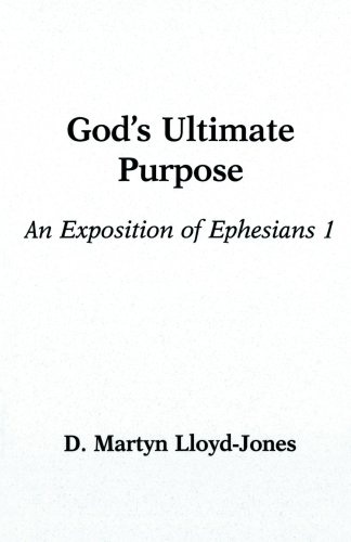 God's Ultimate Purpose: An Exposition of Ephesians 1:1-23