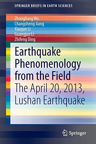 Earthquake Phenomenology from the Field: The April 20, 2013, Lushan Earthquake (SpringerBriefs in Earth Sciences)