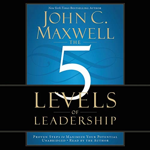 The 5 Levels of Leadership: Proven Steps to Maximize Your Potential by John C. Maxwell [Audio CD]