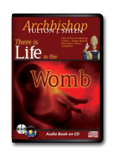 There is Life in the Womb-Archbishop Fulton Sheen Audiobook Abortion-Abortion Debate-Millions Aborted-Roe v Wade-Life-Death-The Book of Life-Against ... Church and Science-Basics for Catholic