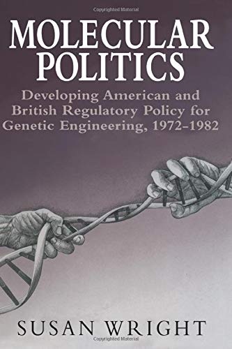 Molecular Politics: Developing American and British Regulatory Policy for Genetic Engineering, 1972-1982